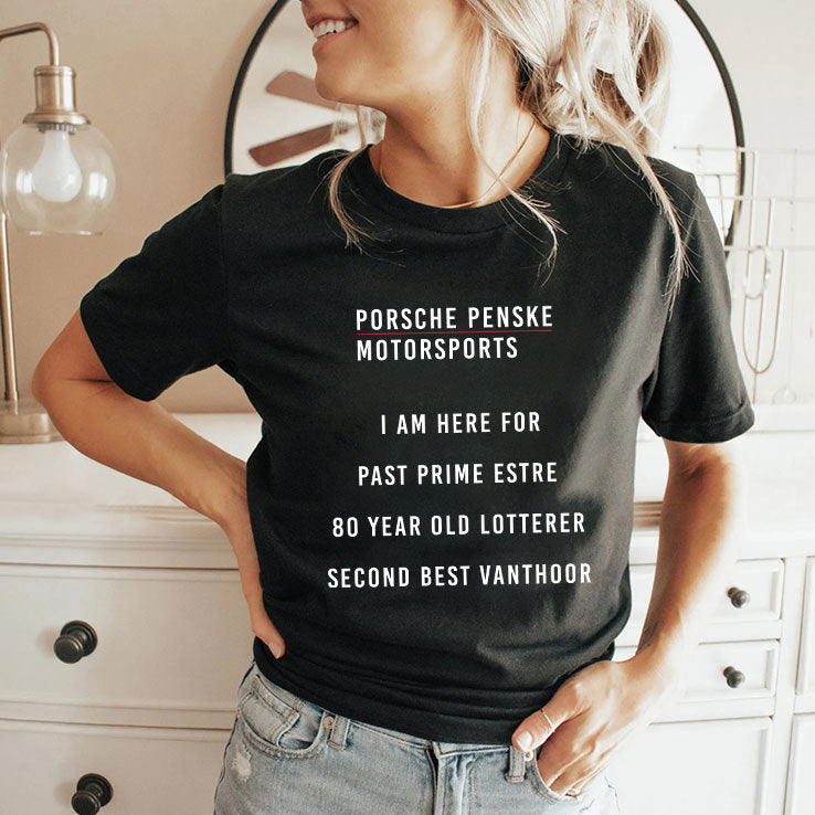 Porsche Penske Motorsports I Am Here For Past Prime Estre 80 Year Old Lotterer Second Best Vanthoor Shirt