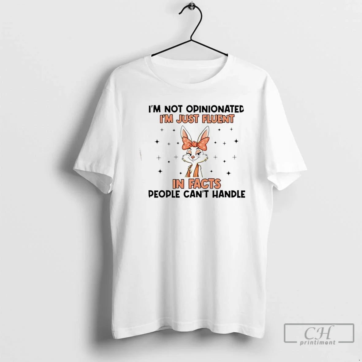 Bunny Im Not Opinionated Im Just Fluent Facts People Cant Handle T-Shirts