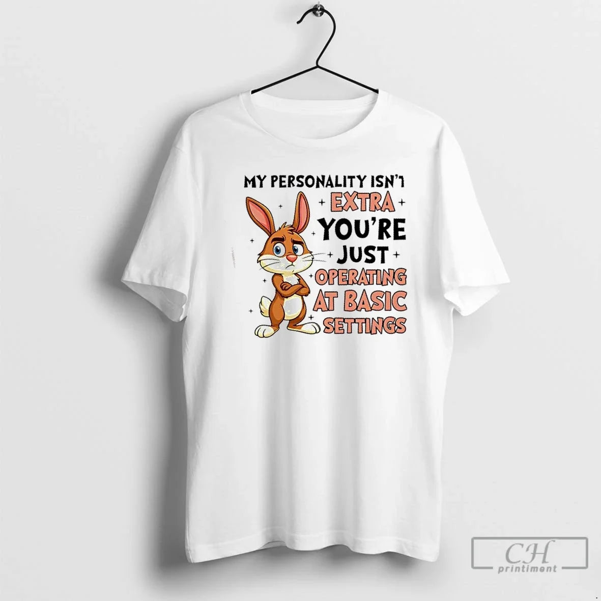 Bunny My Personality Isnt Extra Youre Just Operating Basic Settings T-Shirts