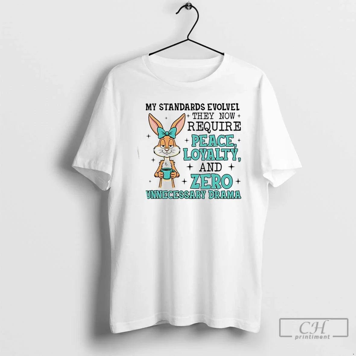 Bunny My Standards Evolved They Now Require Peace Loyalty Zero Unnecessary Drama T-Shirts
