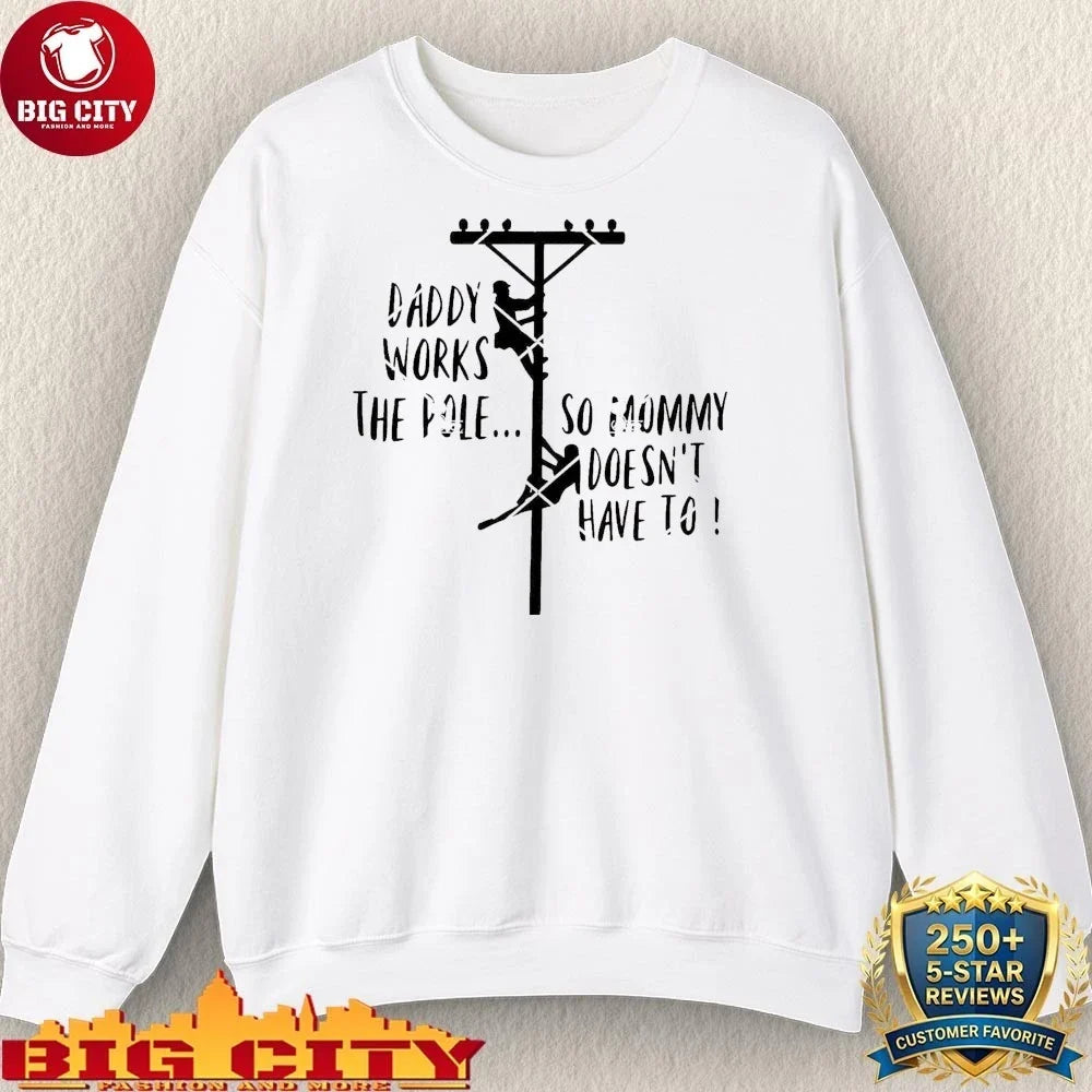 Premium Daddy Works The Pole So Mommy Doesn’t Have To Electrician shirt