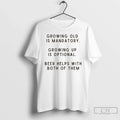 Growing Old Is Mandatory Growing Up Is Optional Beer Helps Both Them T-Shirts