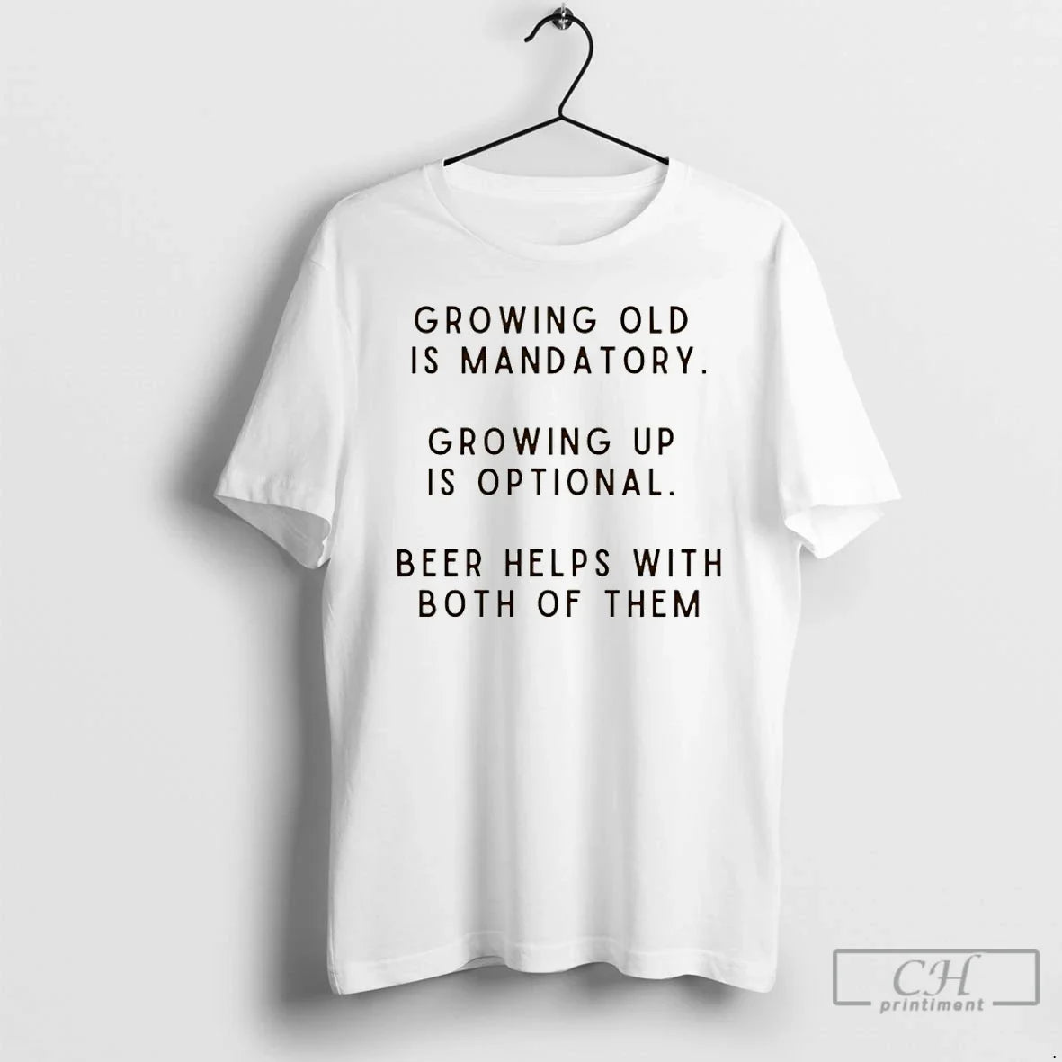 Growing Old Is Mandatory Growing Up Is Optional Beer Helps Both Them T-Shirts