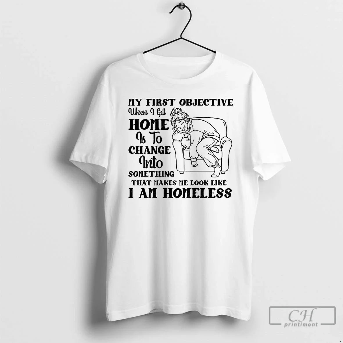 My First Objective When I Get Home Is Change Something That Makes T-Shirts