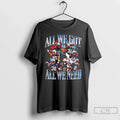 Patriots Team Players All We Got All We Need T-Shirts