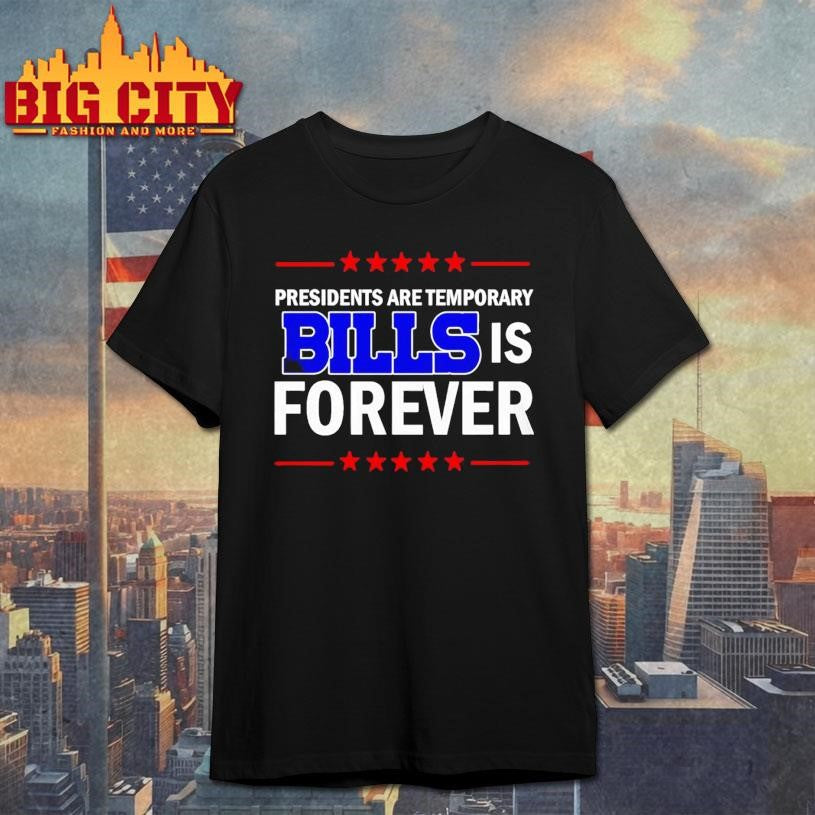 Presidents Are Temporary Bills Is Forever Shirt