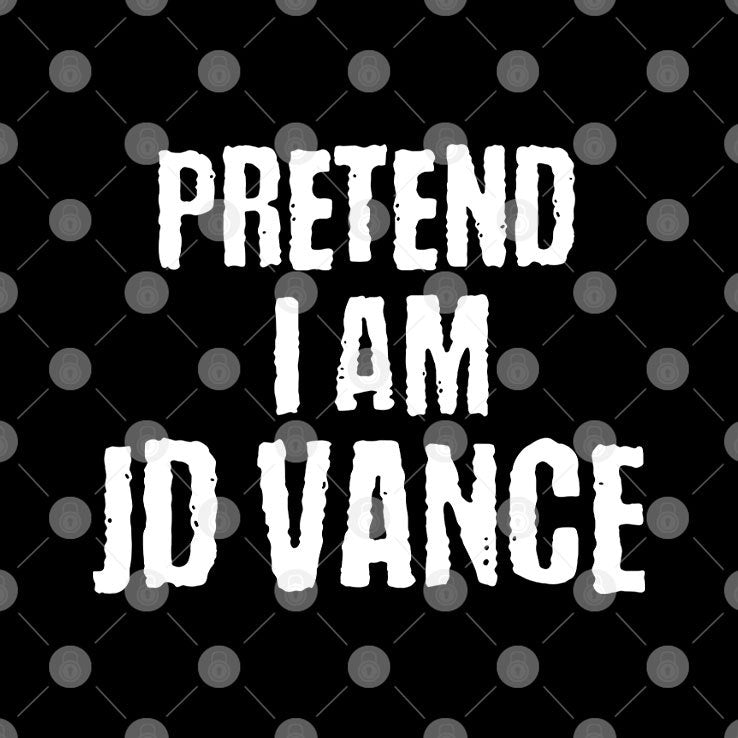 Pretend I Am JD Vance T Shirt
