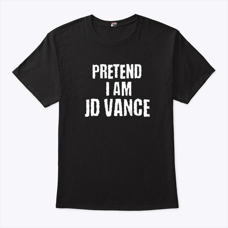 Pretend I Am JD Vance T Shirt
