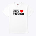 Pretty Girls Love Toosii T Shirt