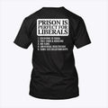 Prison Is Perfect For Liberals Shirt