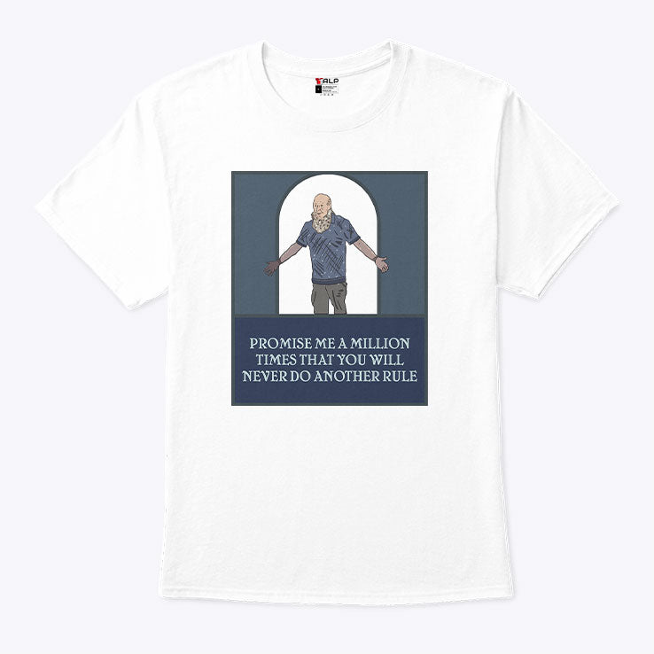 Promise Me A Million Times That You Will Never Do Another Rule T Shirt