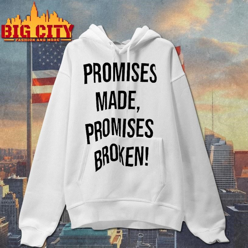 Promises Made Promises Broken Shirt