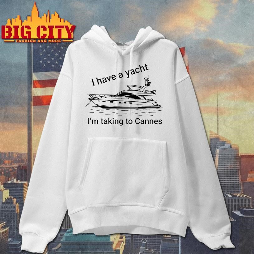 Proofofink I Have A Yacht I’m Taking To Cannes Shirt