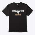 Prosecutor Vs Felon Shirt