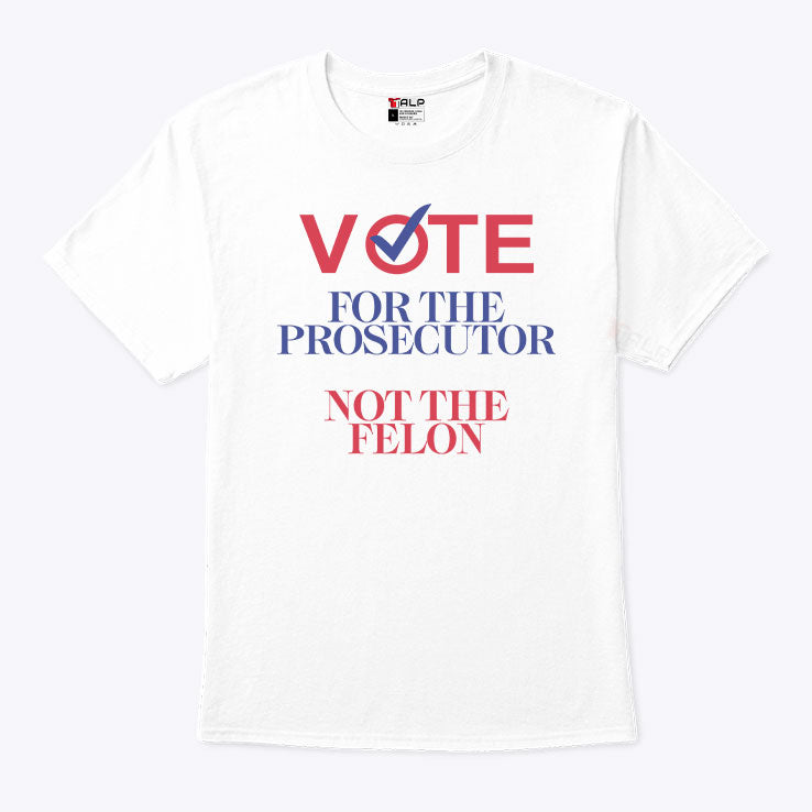 Prosecutor Vs Felon Vote Shirt