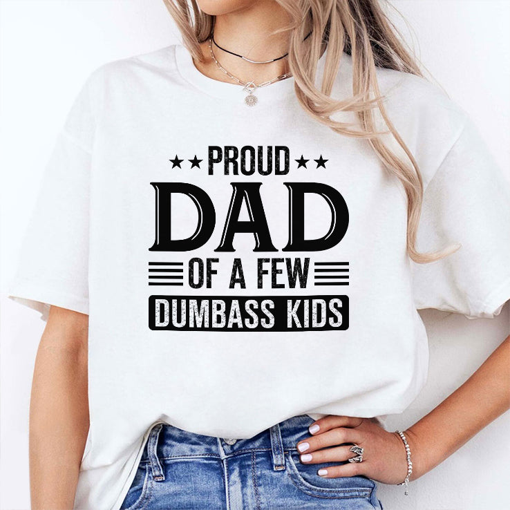 Proud Dad Of A Few Dumbass Kids T Shirt