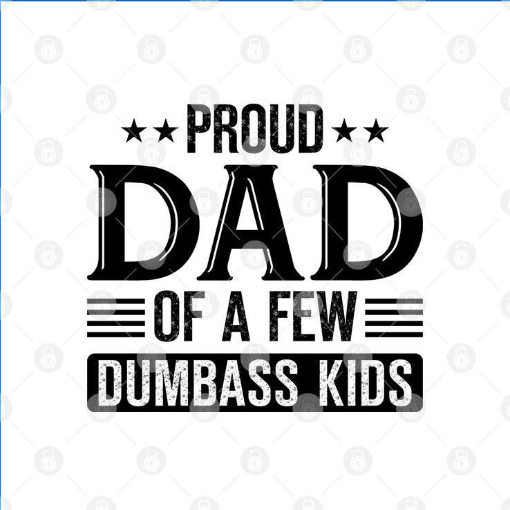 Proud Dad Of A Few Dumbass Kids T Shirt