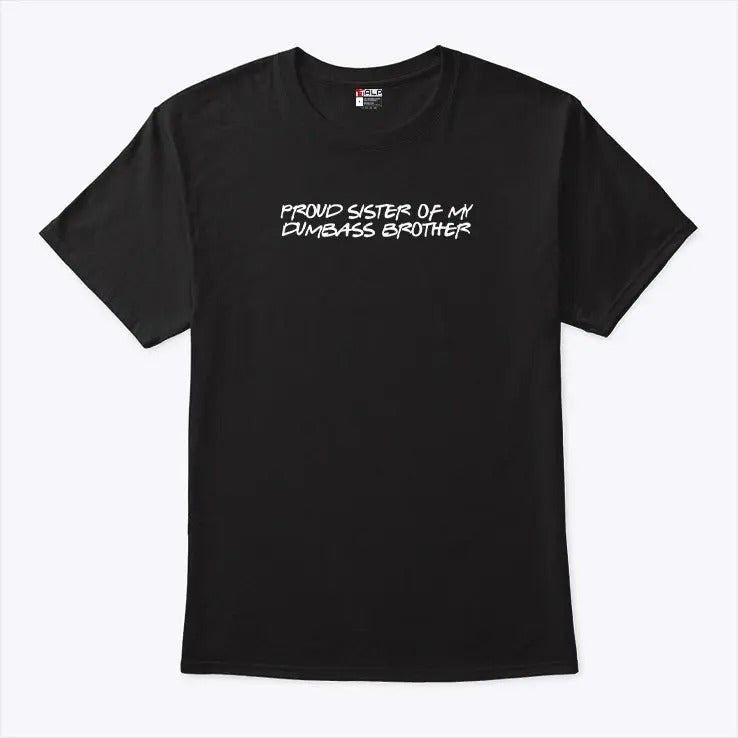 Proud Sister Of My Dumbass Brother T Shirt