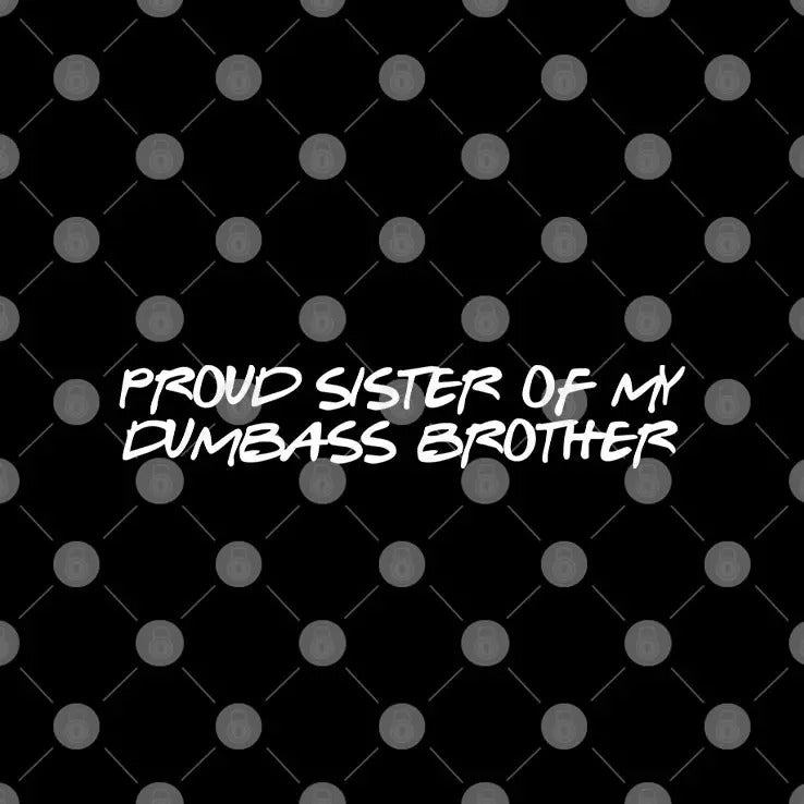 Proud Sister Of My Dumbass Brother T Shirt