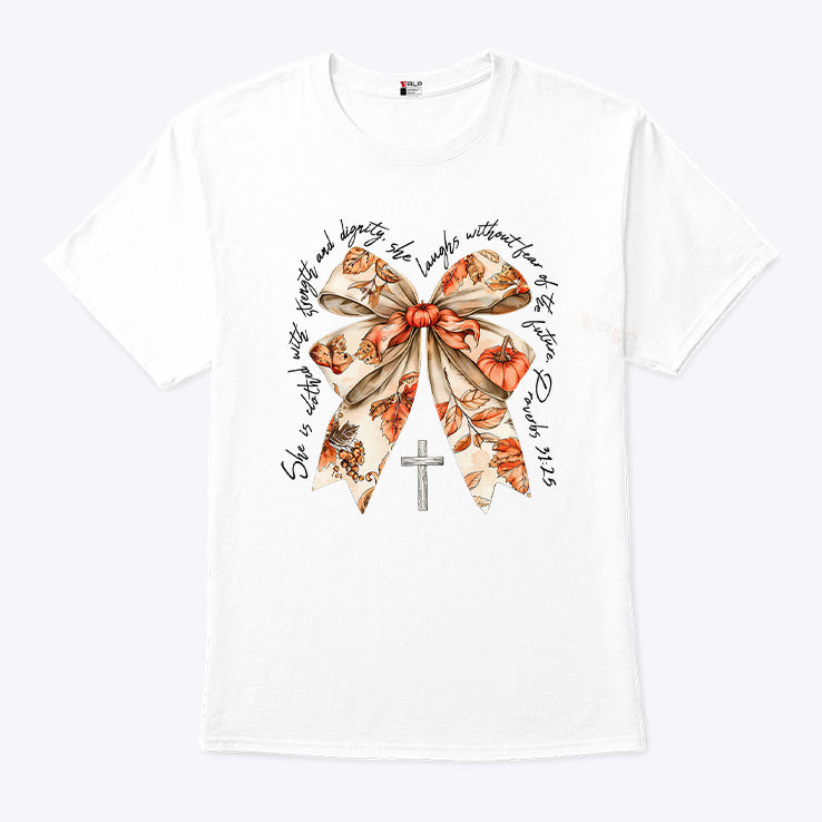 Proverbs 31:25 She Is Clothed In Strength And Dignity And She Laughs Without Fear Of The Future Shirt