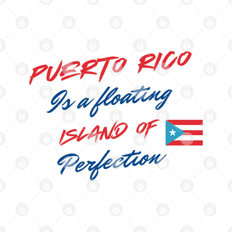 Puerto Rico Is A Floating Island Of Perfection T Shirt