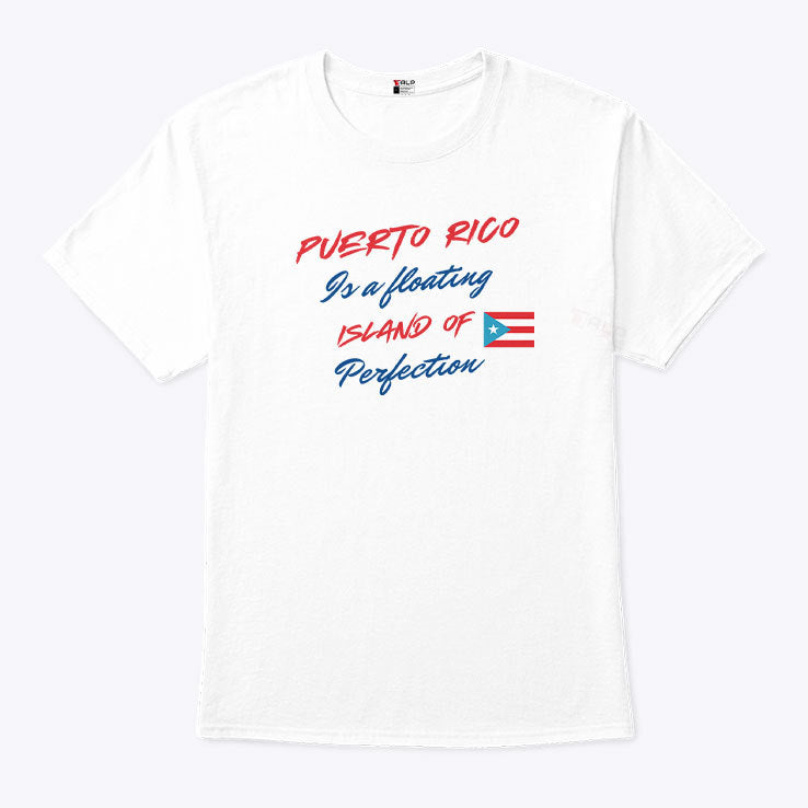 Puerto Rico Is A Floating Island Of Perfection T Shirt