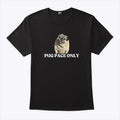Pug Pace Only T Shirt
