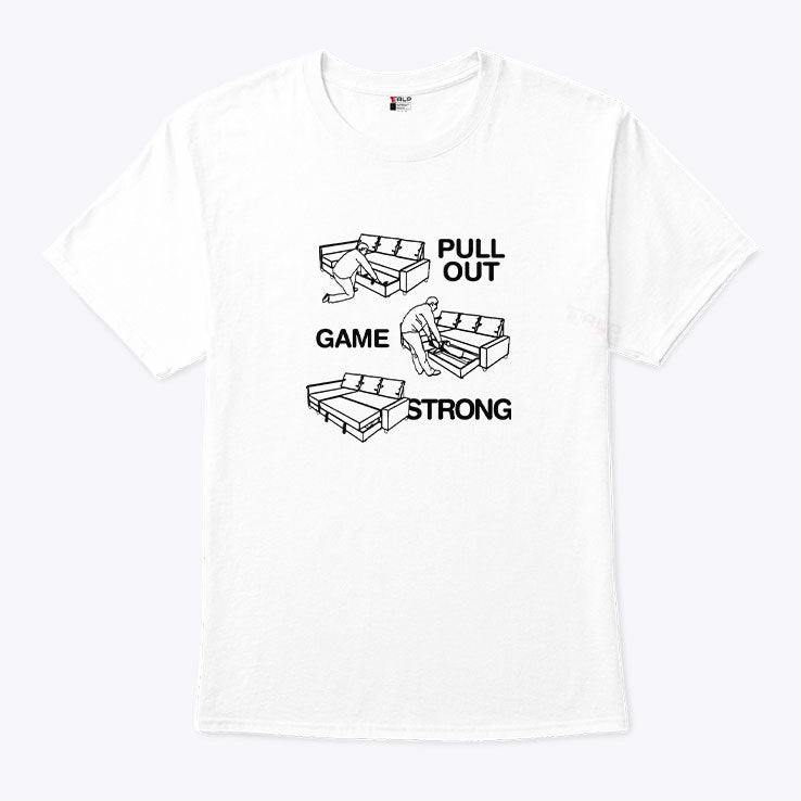 Pull Out Game Strong T Shirt