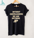 Purdue University Without Cheerleaders We Are Nothing Fan T Shirt