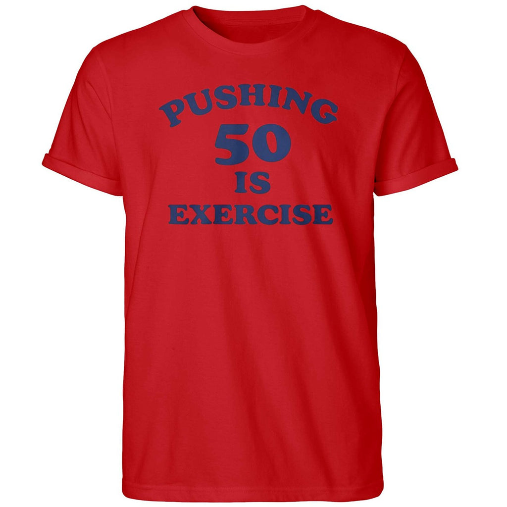 Pushing 50 Is Exercise Shirt