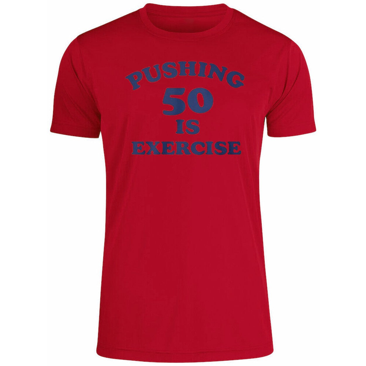 Pushing 50 Is Exercise Shirt