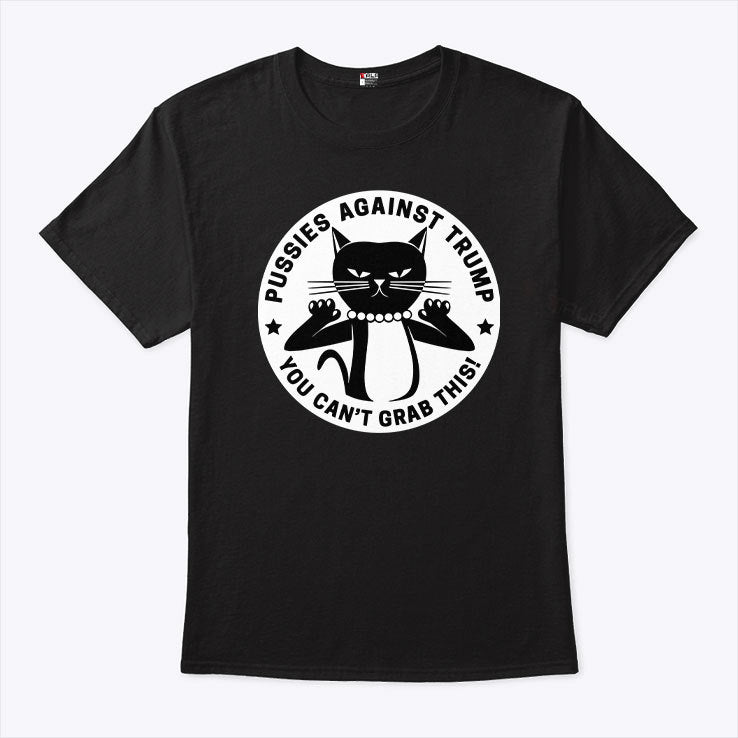 Pussies Against Trump You Can’t Grab This Shirt