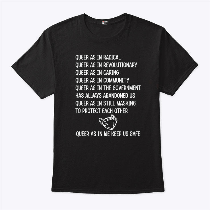 Queer As In Radical Queer As In Revolutionary Queer As In Caring Shirt