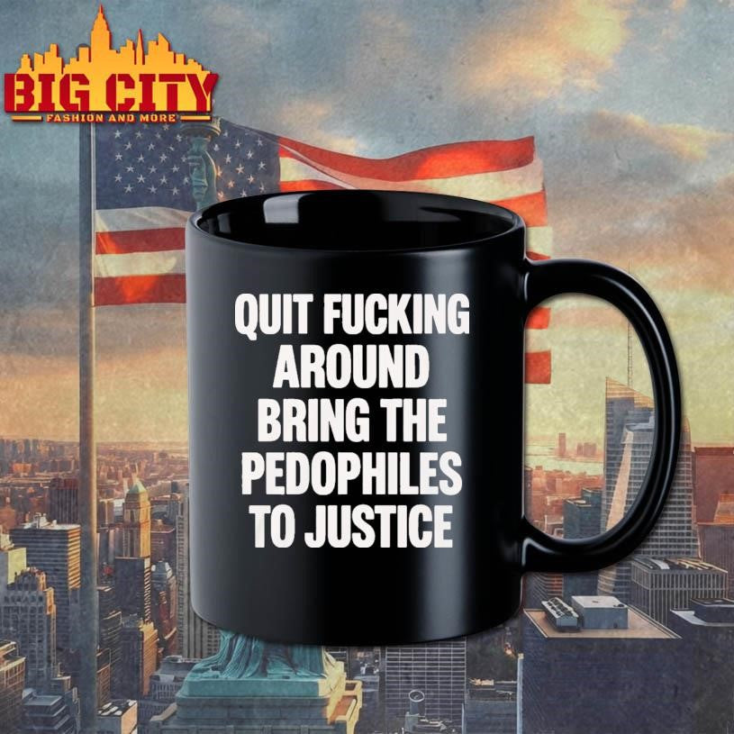 Quit Fucking Around Bring The Pedophiles To Justice Shirt