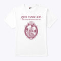 Quit Your Job And Love Me For The Rest Of My Life Shirt