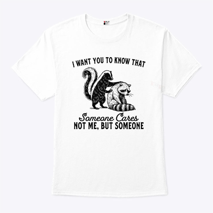 Raccoon I Want You To Know That Someone Cares Not Me But Someone Shirt