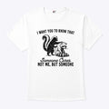 Raccoon I Want You To Know That Someone Cares Not Me But Someone Shirt