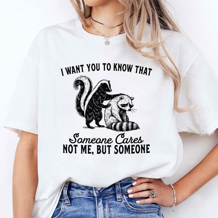 Raccoon I Want You To Know That Someone Cares Not Me But Someone Shirt