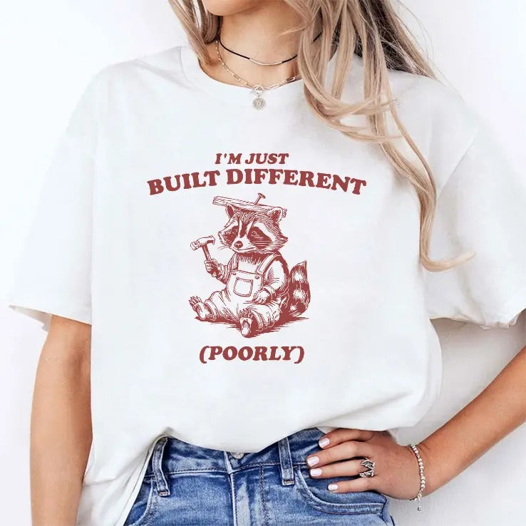 Raccoon I’m Just Built Different Poorly T Shirt