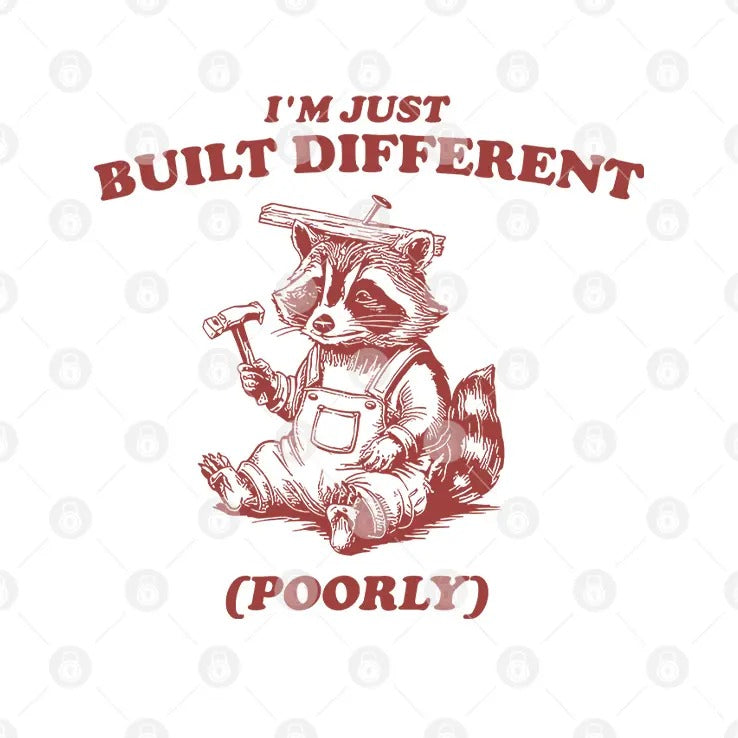 Raccoon I’m Just Built Different Poorly T Shirt