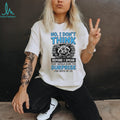 Raccoon no I don’t think before I speak that would ruin the surprise shirt