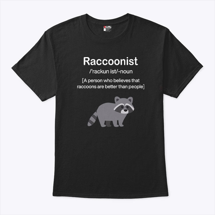 Raccoonist A Person Who Believes That Raccoons Are Better Than People Shirt