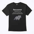 Raccoonist A Person Who Believes That Raccoons Are Better Than People Shirt