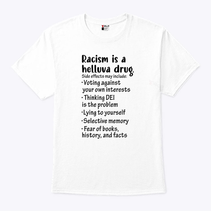 Racism Is A Helluva Drug T Shirt