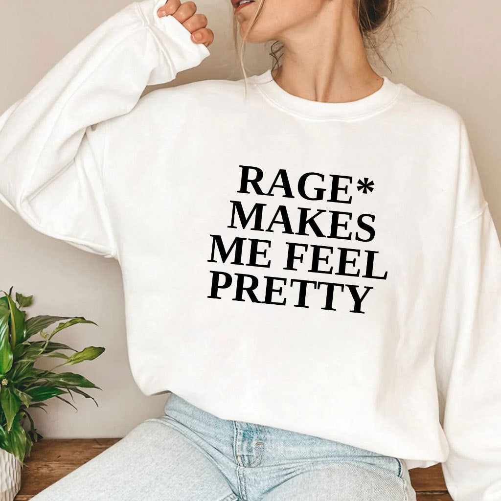 Rage Makes Me Feel Pretty T Shirt