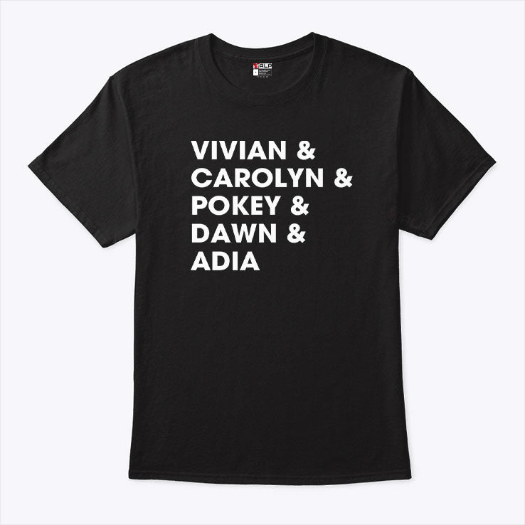 Raina Harmon Vivian & Carolyn & Pokey & Dawn & Adia T Shirt