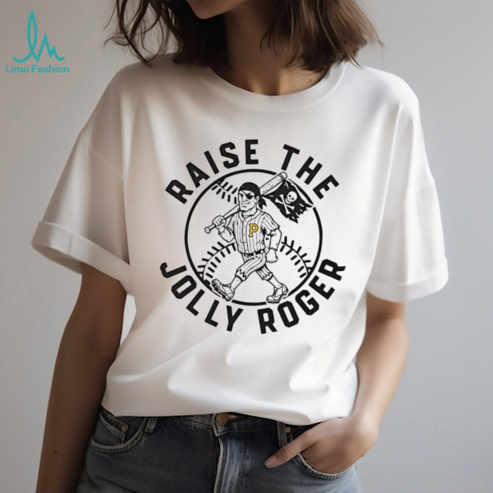 Raise The Jolly Roger Pittsburgh Baseball Pirate Mascot T Shirt