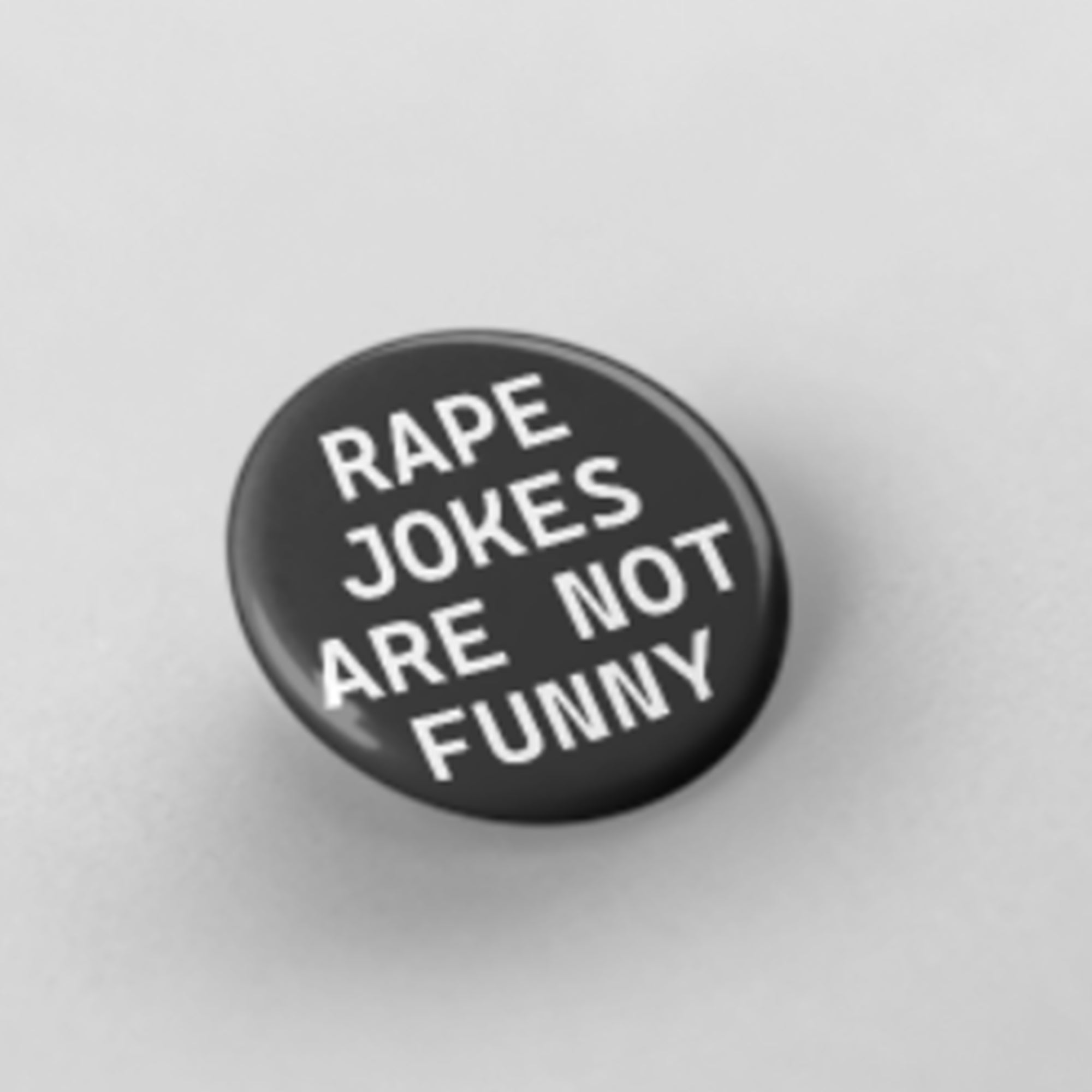Rape Jokes Are Not Funny Button