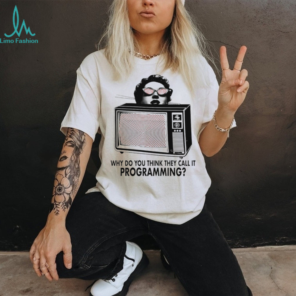 ReProgram Yourself why do you think they call it programming shirt