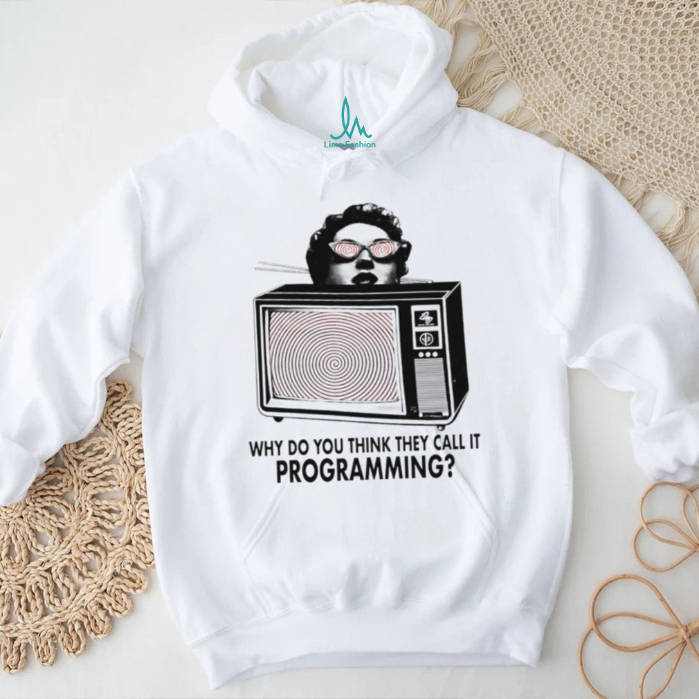 ReProgram Yourself why do you think they call it programming shirt